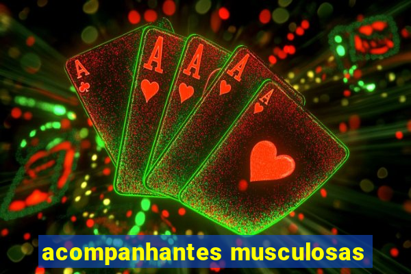 acompanhantes musculosas